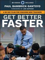 Get Better Faster: How to Develop a Rookie Teacher in 90 Days